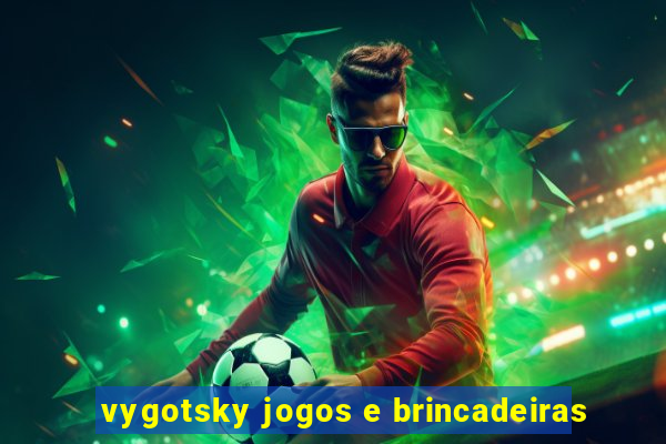 vygotsky jogos e brincadeiras